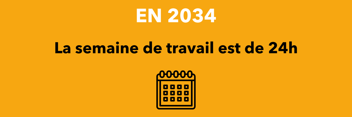 En 2034, la semaine de travail est de 24h.